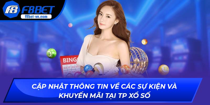 Cập nhật thông tin về các sự kiện và khuyến mãi tại TP Xổ Số