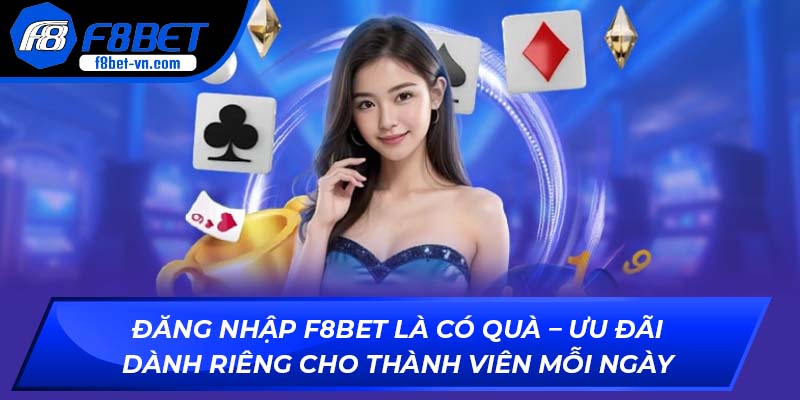 Đăng nhập F8BET là có quà – Ưu đãi dành riêng cho thành viên mỗi ngày