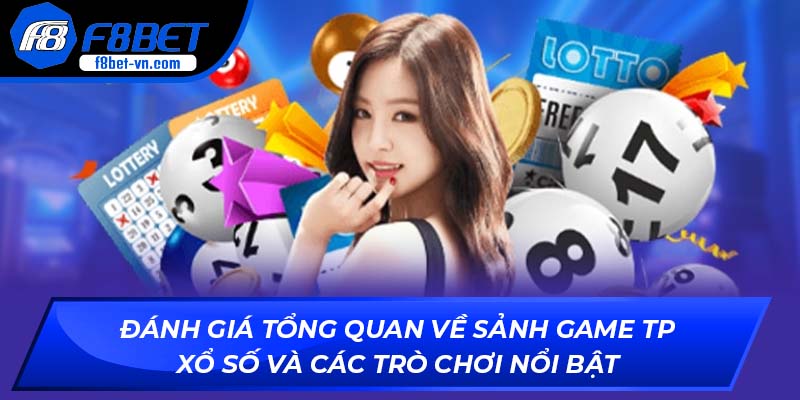 Đánh giá tổng quan về sảnh game TP xổ số và các trò chơi nổi bật
