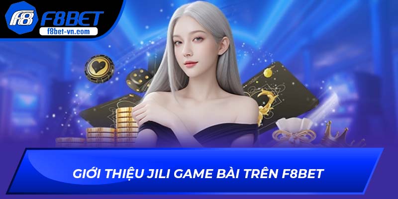 Giới thiệu sảnh JILI game bài trên F8BET