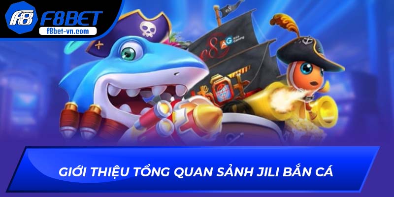 Giới thiệu tổng quan JILI Bắn Cá