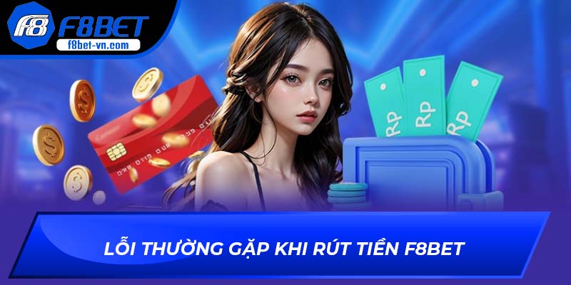 Lỗi thường gặp khi rút tiền F8BET