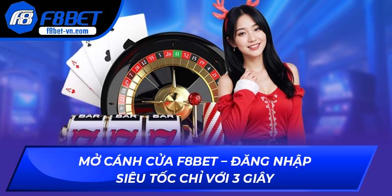 Mở cánh cửa F8BET – Đăng nhập siêu tốc chỉ với 3 giây