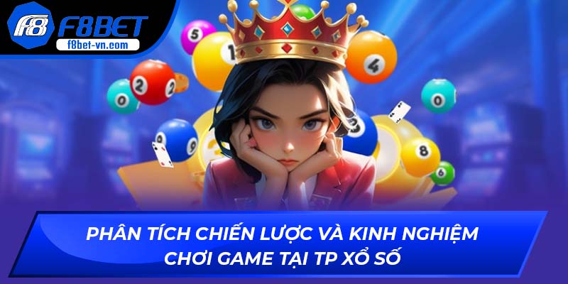 Phân tích chiến lược và kinh nghiệm chơi game tại TP Xổ Số
