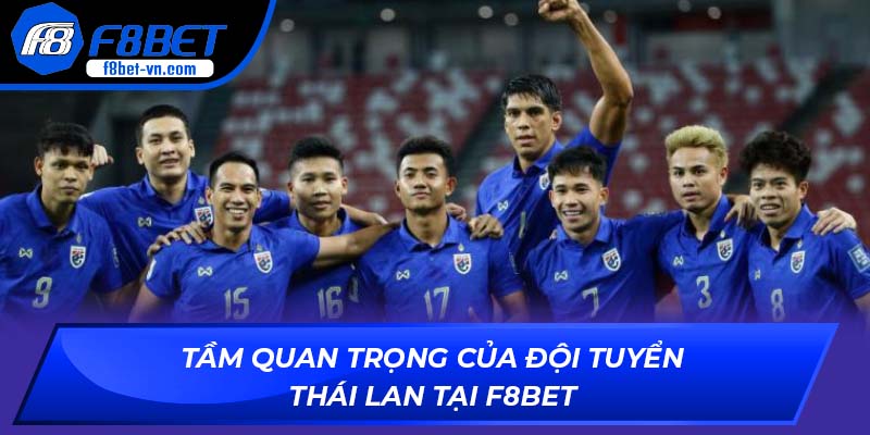 Tầm quan trọng của đội tuyển Thái Lan tại F8BET