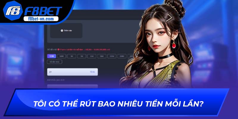 Tôi có thể rút bao nhiêu tiền mỗi lần?