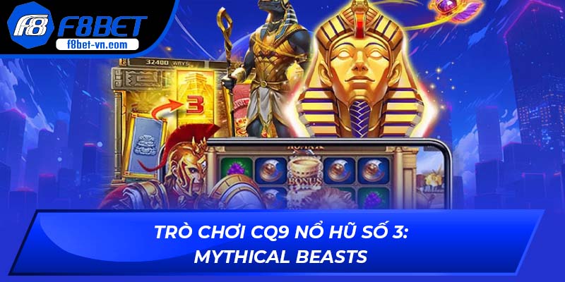 Trò chơi CQ9 Nổ Hũ số 3: Mythical Beasts