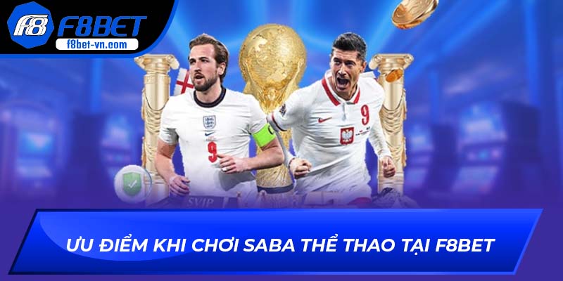 Ưu điểm khi chơi SABA Thể Thao tại F8BET