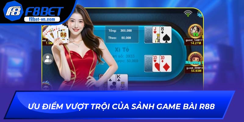 Ưu điểm vượt trội của sảnh game bài R88
