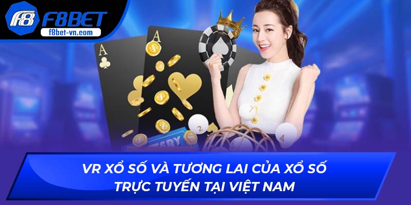 VR Xổ Số và tương lai của xổ số trực tuyến tại Việt Nam